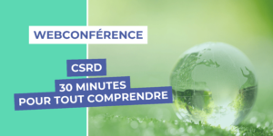 Lire la suite à propos de l’article Webconférence | CSRD : 30 minutes pour tout comprendre